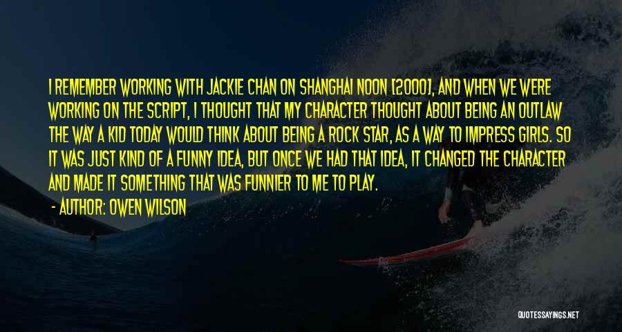 Owen Wilson Quotes: I Remember Working With Jackie Chan On Shanghai Noon [2000], And When We Were Working On The Script, I Thought