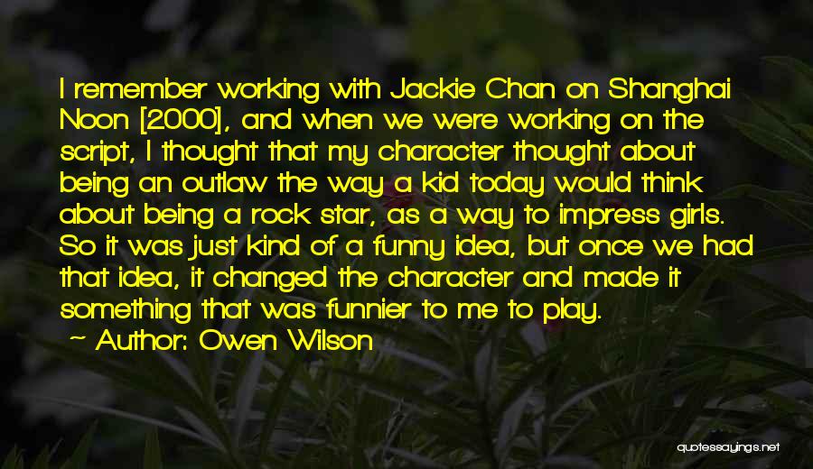 Owen Wilson Quotes: I Remember Working With Jackie Chan On Shanghai Noon [2000], And When We Were Working On The Script, I Thought