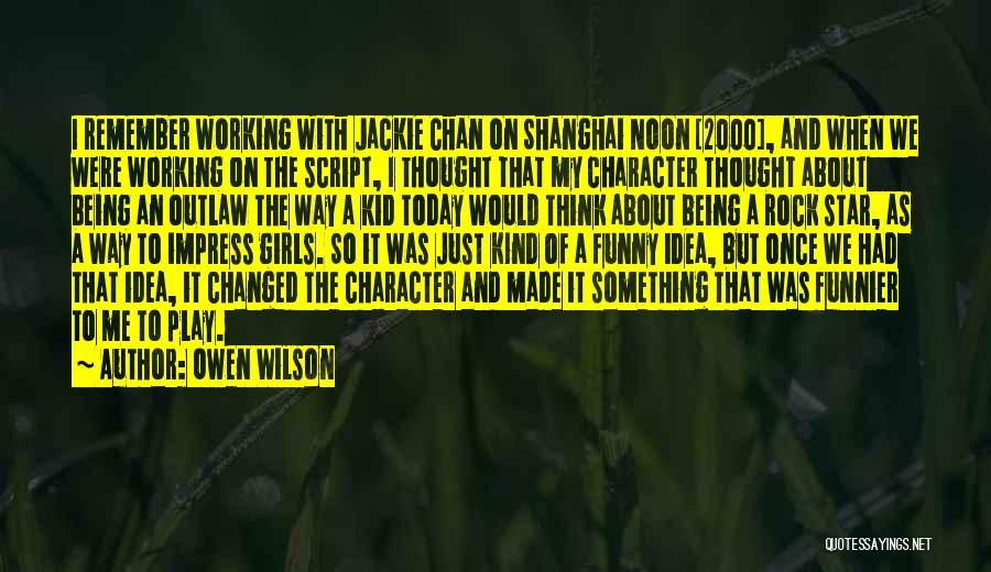 Owen Wilson Quotes: I Remember Working With Jackie Chan On Shanghai Noon [2000], And When We Were Working On The Script, I Thought