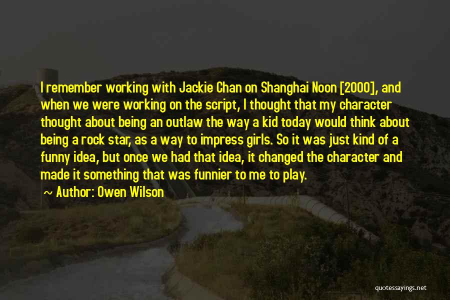 Owen Wilson Quotes: I Remember Working With Jackie Chan On Shanghai Noon [2000], And When We Were Working On The Script, I Thought