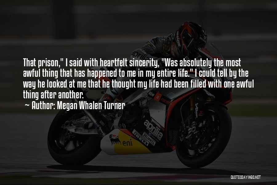 Megan Whalen Turner Quotes: That Prison, I Said With Heartfelt Sincerity, Was Absolutely The Most Awful Thing That Has Happened To Me In My