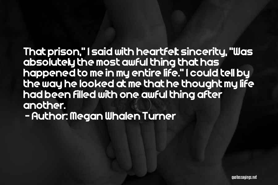 Megan Whalen Turner Quotes: That Prison, I Said With Heartfelt Sincerity, Was Absolutely The Most Awful Thing That Has Happened To Me In My