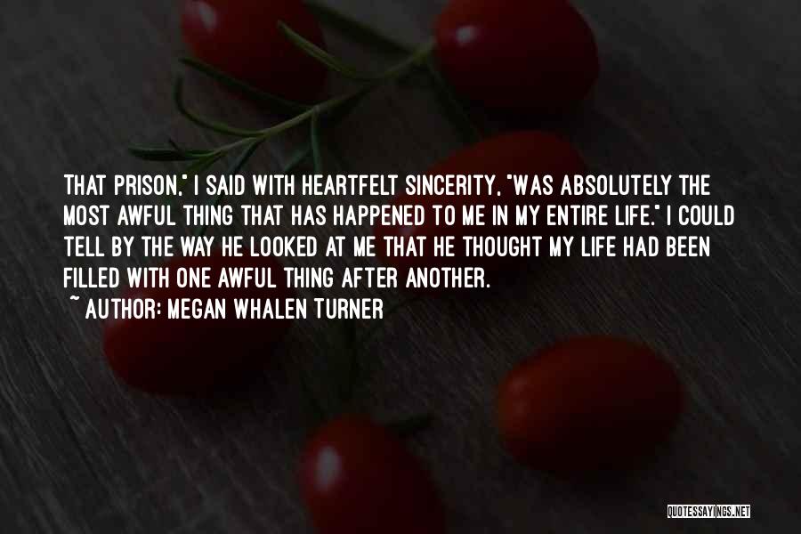 Megan Whalen Turner Quotes: That Prison, I Said With Heartfelt Sincerity, Was Absolutely The Most Awful Thing That Has Happened To Me In My