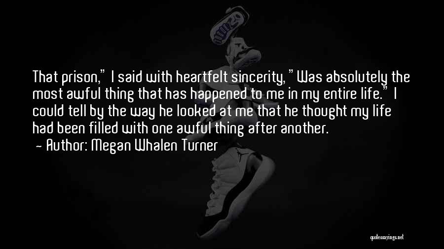 Megan Whalen Turner Quotes: That Prison, I Said With Heartfelt Sincerity, Was Absolutely The Most Awful Thing That Has Happened To Me In My