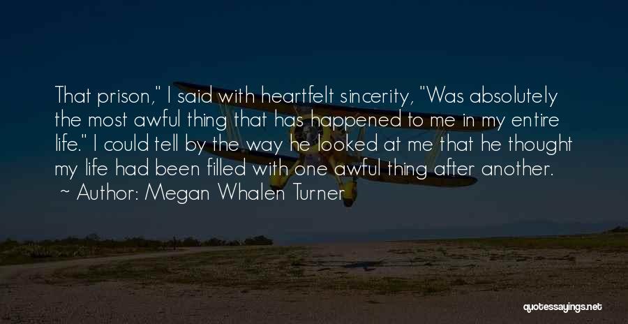 Megan Whalen Turner Quotes: That Prison, I Said With Heartfelt Sincerity, Was Absolutely The Most Awful Thing That Has Happened To Me In My