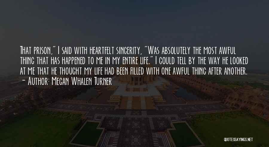 Megan Whalen Turner Quotes: That Prison, I Said With Heartfelt Sincerity, Was Absolutely The Most Awful Thing That Has Happened To Me In My