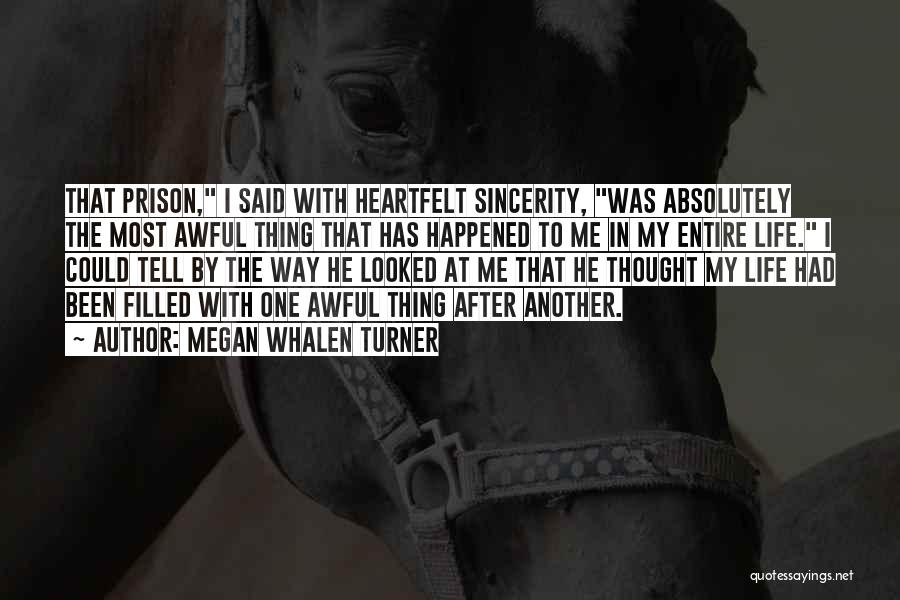 Megan Whalen Turner Quotes: That Prison, I Said With Heartfelt Sincerity, Was Absolutely The Most Awful Thing That Has Happened To Me In My