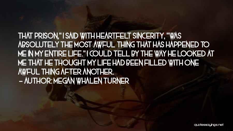 Megan Whalen Turner Quotes: That Prison, I Said With Heartfelt Sincerity, Was Absolutely The Most Awful Thing That Has Happened To Me In My