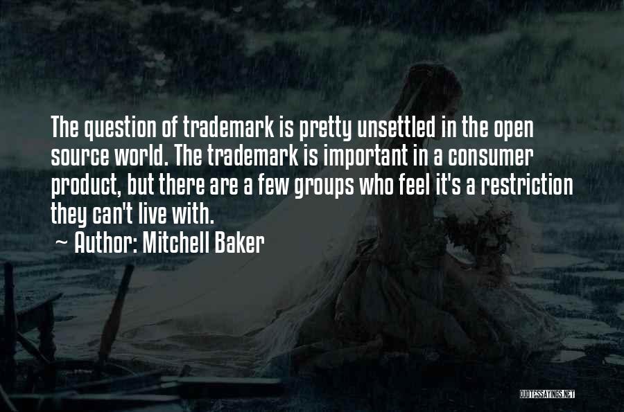 Mitchell Baker Quotes: The Question Of Trademark Is Pretty Unsettled In The Open Source World. The Trademark Is Important In A Consumer Product,