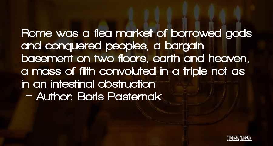 Boris Pasternak Quotes: Rome Was A Flea Market Of Borrowed Gods And Conquered Peoples, A Bargain Basement On Two Floors, Earth And Heaven,