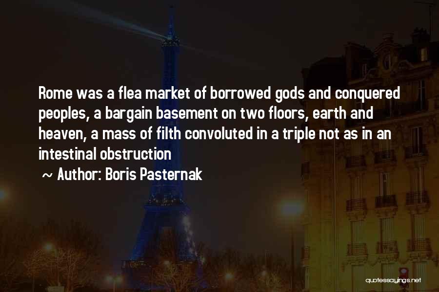 Boris Pasternak Quotes: Rome Was A Flea Market Of Borrowed Gods And Conquered Peoples, A Bargain Basement On Two Floors, Earth And Heaven,