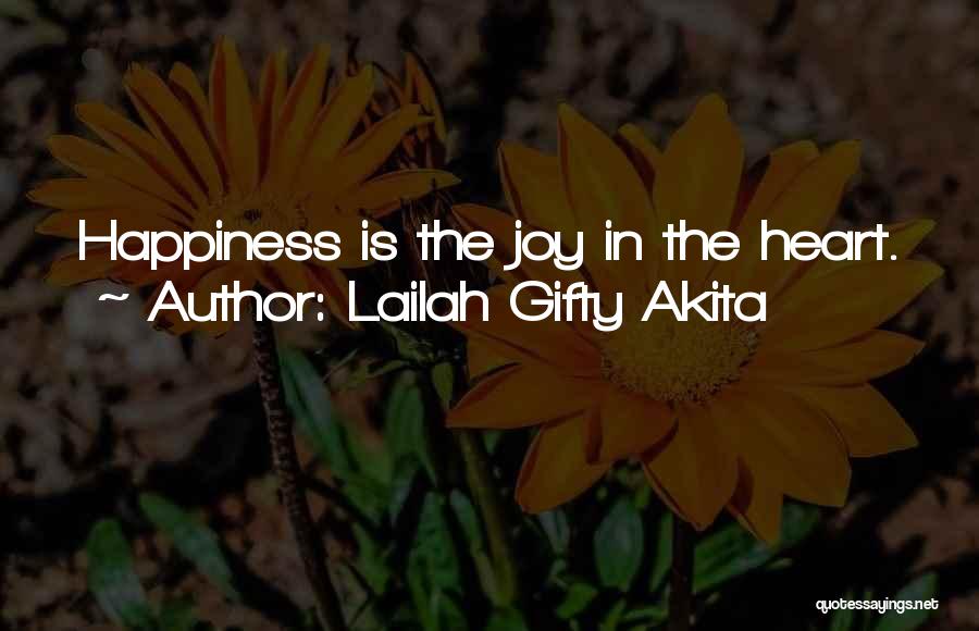 Lailah Gifty Akita Quotes: Happiness Is The Joy In The Heart.