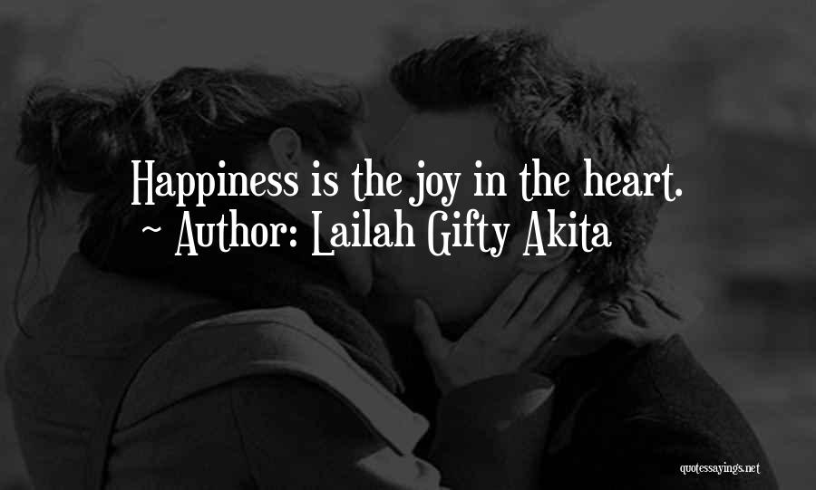 Lailah Gifty Akita Quotes: Happiness Is The Joy In The Heart.