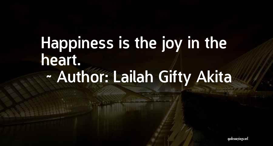 Lailah Gifty Akita Quotes: Happiness Is The Joy In The Heart.