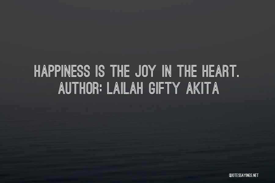 Lailah Gifty Akita Quotes: Happiness Is The Joy In The Heart.