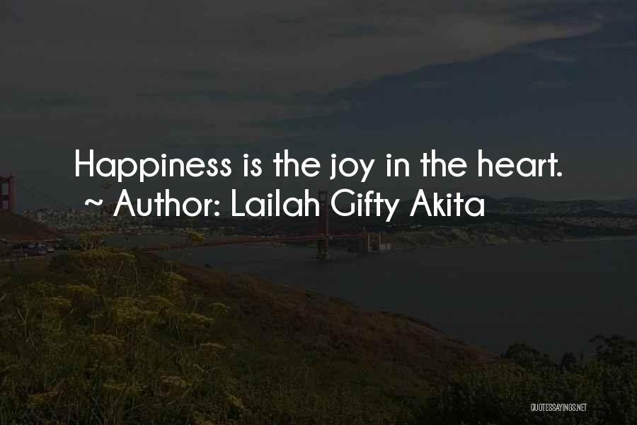 Lailah Gifty Akita Quotes: Happiness Is The Joy In The Heart.