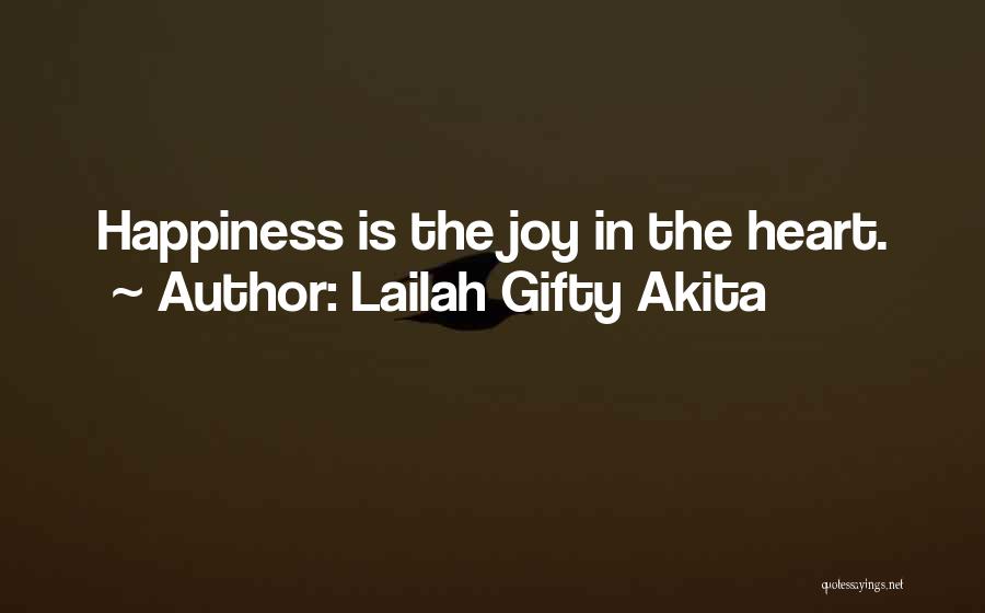 Lailah Gifty Akita Quotes: Happiness Is The Joy In The Heart.