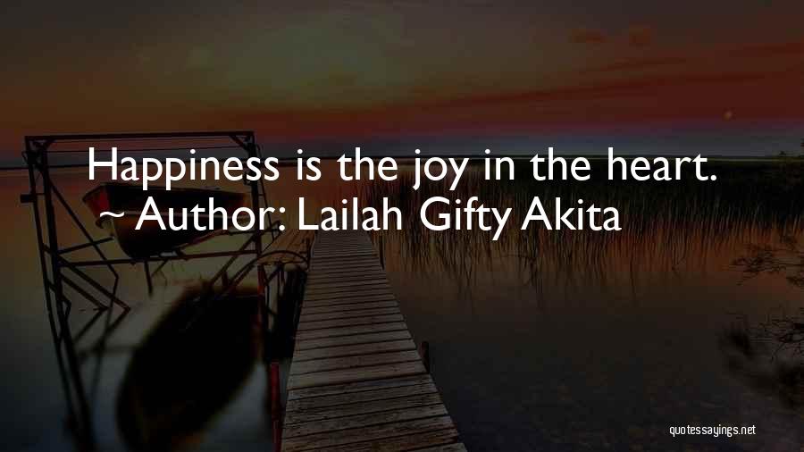 Lailah Gifty Akita Quotes: Happiness Is The Joy In The Heart.