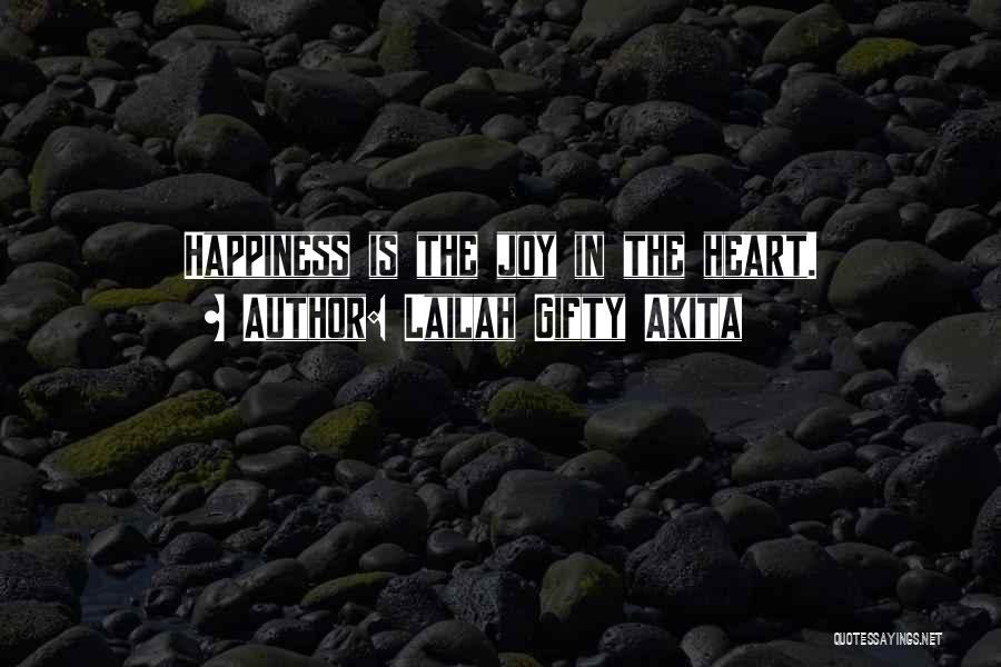 Lailah Gifty Akita Quotes: Happiness Is The Joy In The Heart.