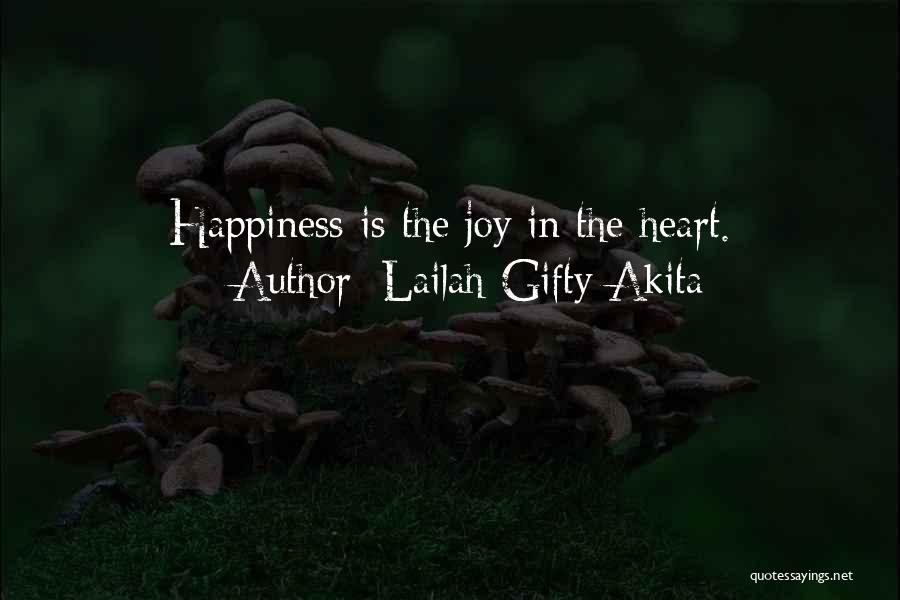 Lailah Gifty Akita Quotes: Happiness Is The Joy In The Heart.