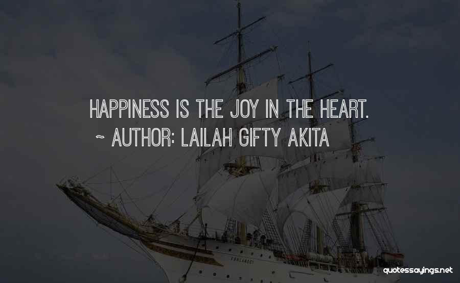 Lailah Gifty Akita Quotes: Happiness Is The Joy In The Heart.