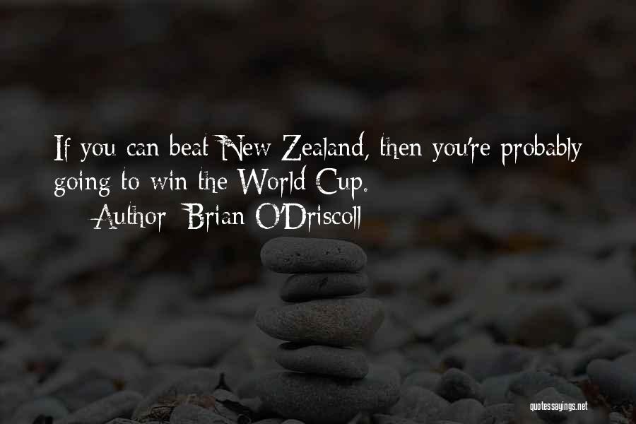 Brian O'Driscoll Quotes: If You Can Beat New Zealand, Then You're Probably Going To Win The World Cup.