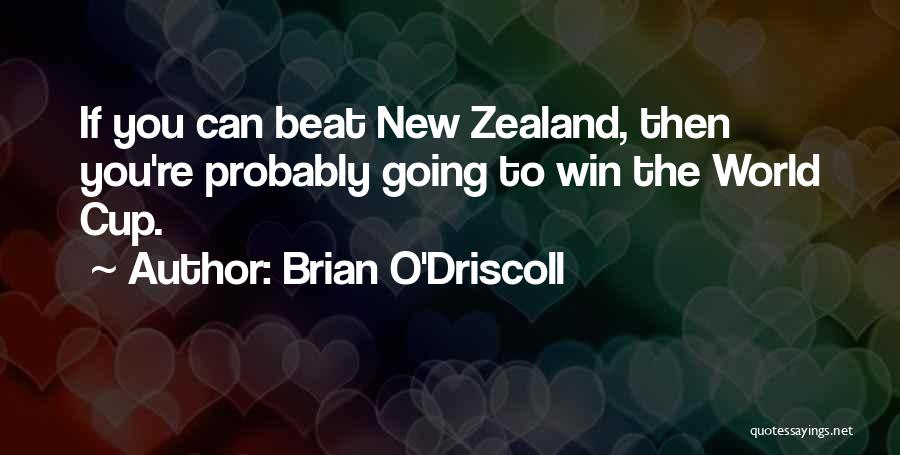 Brian O'Driscoll Quotes: If You Can Beat New Zealand, Then You're Probably Going To Win The World Cup.