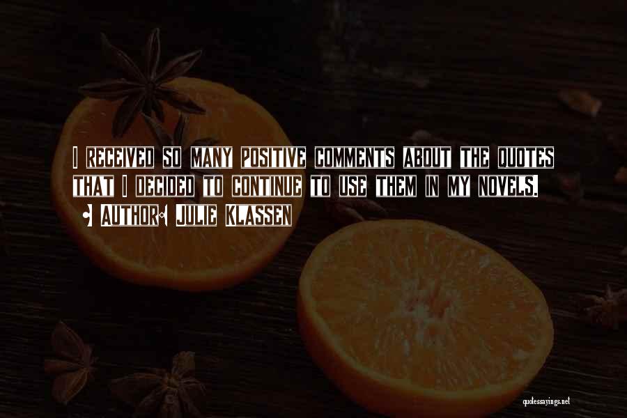 Julie Klassen Quotes: I Received So Many Positive Comments About The Quotes That I Decided To Continue To Use Them In My Novels.