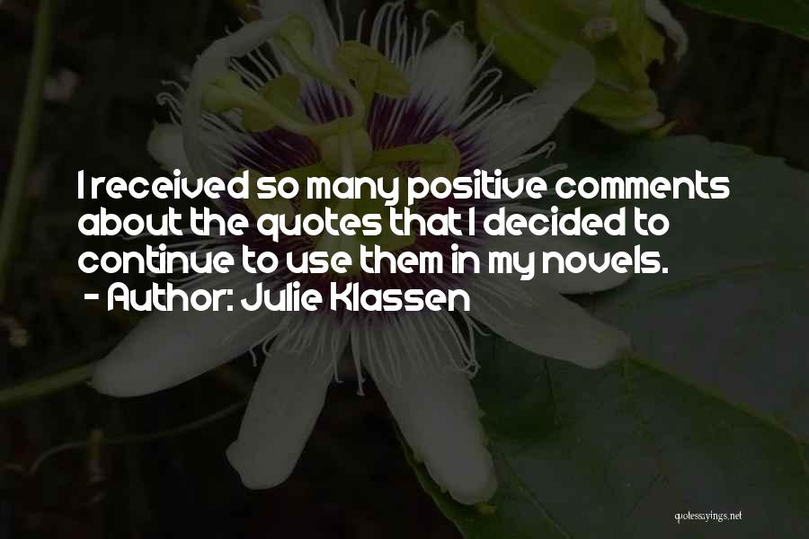 Julie Klassen Quotes: I Received So Many Positive Comments About The Quotes That I Decided To Continue To Use Them In My Novels.
