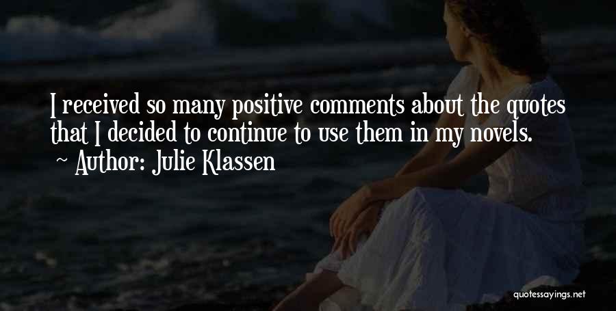 Julie Klassen Quotes: I Received So Many Positive Comments About The Quotes That I Decided To Continue To Use Them In My Novels.