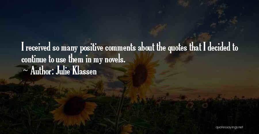 Julie Klassen Quotes: I Received So Many Positive Comments About The Quotes That I Decided To Continue To Use Them In My Novels.