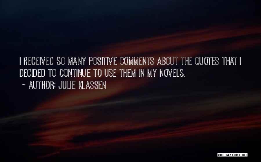 Julie Klassen Quotes: I Received So Many Positive Comments About The Quotes That I Decided To Continue To Use Them In My Novels.