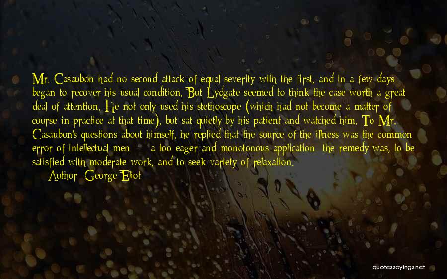 George Eliot Quotes: Mr. Casaubon Had No Second Attack Of Equal Severity With The First, And In A Few Days Began To Recover