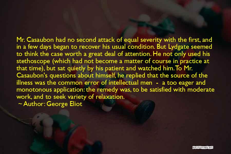 George Eliot Quotes: Mr. Casaubon Had No Second Attack Of Equal Severity With The First, And In A Few Days Began To Recover