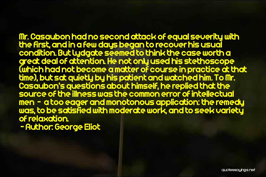 George Eliot Quotes: Mr. Casaubon Had No Second Attack Of Equal Severity With The First, And In A Few Days Began To Recover