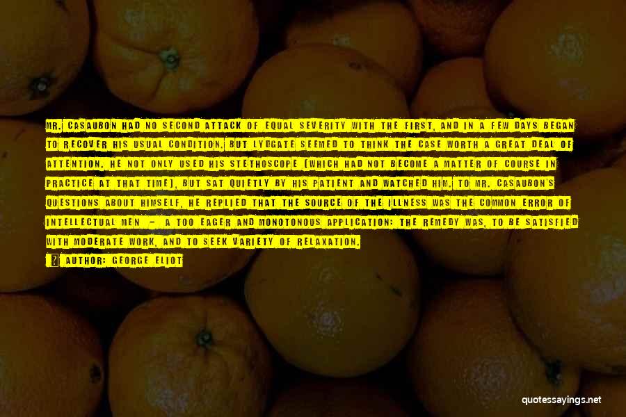 George Eliot Quotes: Mr. Casaubon Had No Second Attack Of Equal Severity With The First, And In A Few Days Began To Recover