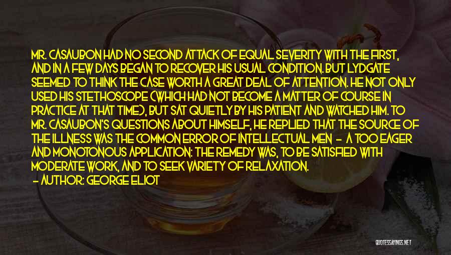 George Eliot Quotes: Mr. Casaubon Had No Second Attack Of Equal Severity With The First, And In A Few Days Began To Recover