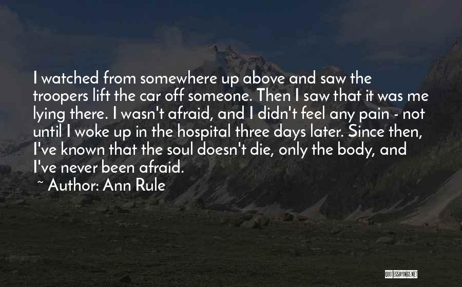 Ann Rule Quotes: I Watched From Somewhere Up Above And Saw The Troopers Lift The Car Off Someone. Then I Saw That It