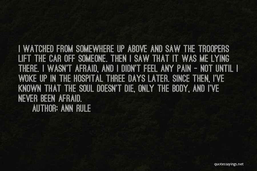 Ann Rule Quotes: I Watched From Somewhere Up Above And Saw The Troopers Lift The Car Off Someone. Then I Saw That It