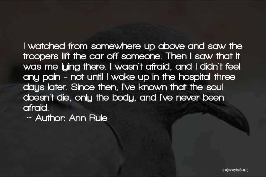 Ann Rule Quotes: I Watched From Somewhere Up Above And Saw The Troopers Lift The Car Off Someone. Then I Saw That It