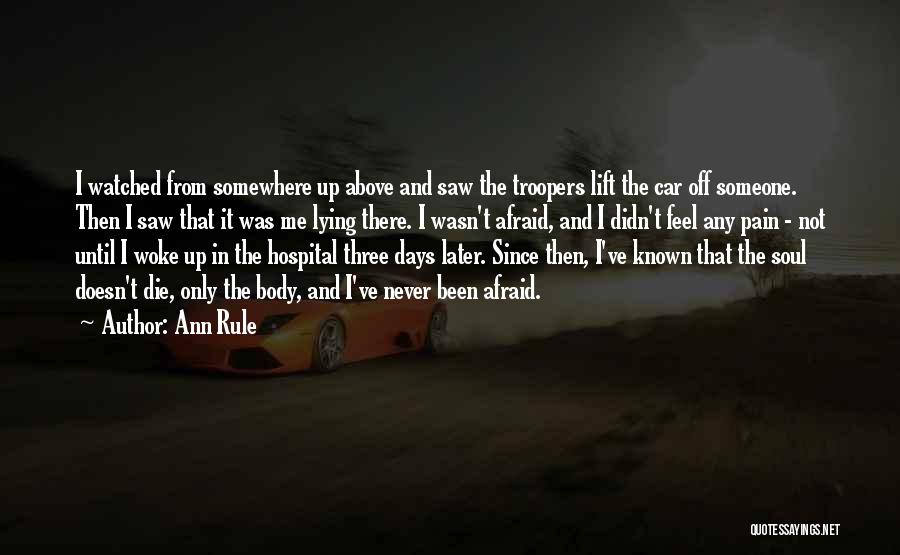 Ann Rule Quotes: I Watched From Somewhere Up Above And Saw The Troopers Lift The Car Off Someone. Then I Saw That It