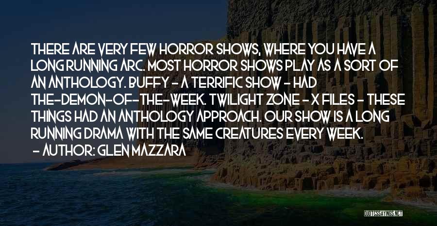 Glen Mazzara Quotes: There Are Very Few Horror Shows, Where You Have A Long Running Arc. Most Horror Shows Play As A Sort