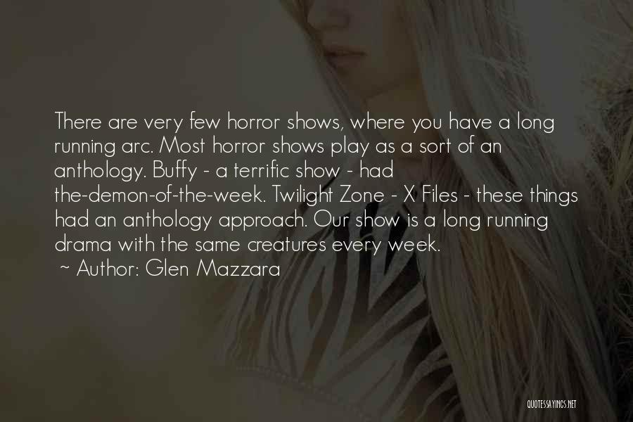 Glen Mazzara Quotes: There Are Very Few Horror Shows, Where You Have A Long Running Arc. Most Horror Shows Play As A Sort