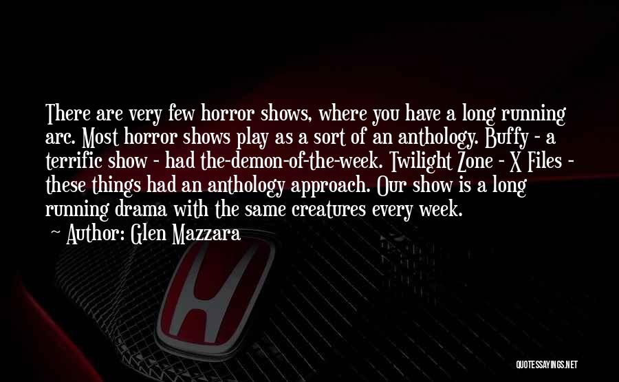 Glen Mazzara Quotes: There Are Very Few Horror Shows, Where You Have A Long Running Arc. Most Horror Shows Play As A Sort