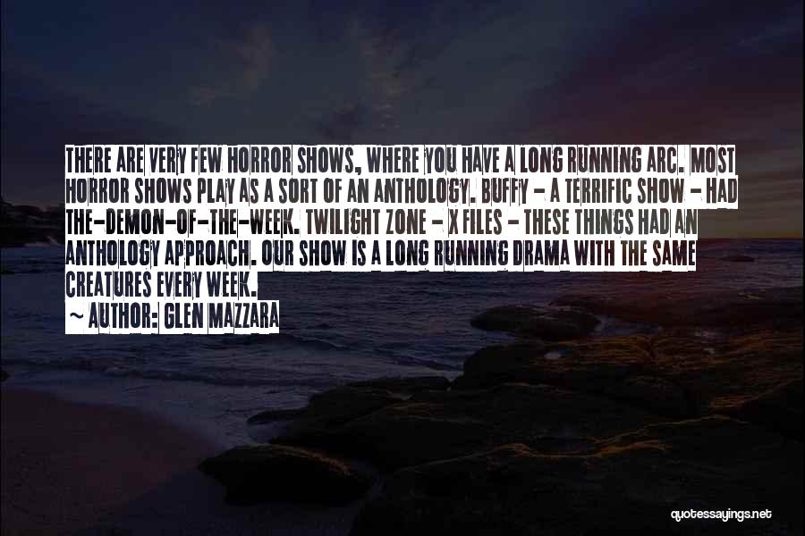 Glen Mazzara Quotes: There Are Very Few Horror Shows, Where You Have A Long Running Arc. Most Horror Shows Play As A Sort