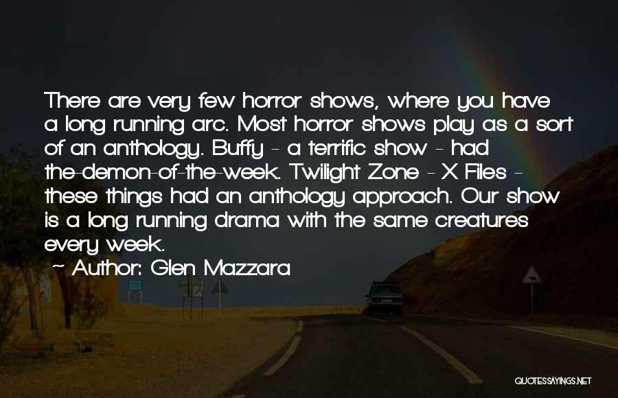 Glen Mazzara Quotes: There Are Very Few Horror Shows, Where You Have A Long Running Arc. Most Horror Shows Play As A Sort