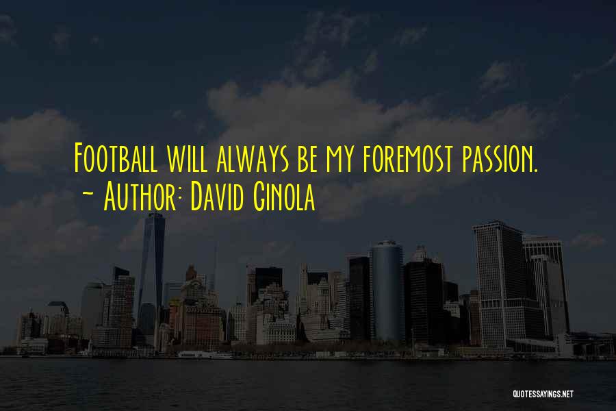 David Ginola Quotes: Football Will Always Be My Foremost Passion.