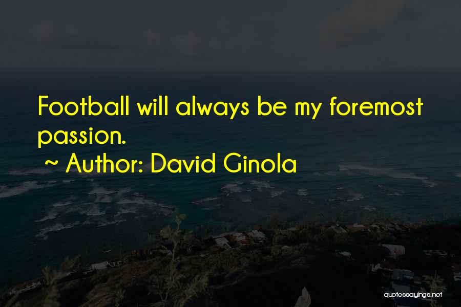 David Ginola Quotes: Football Will Always Be My Foremost Passion.