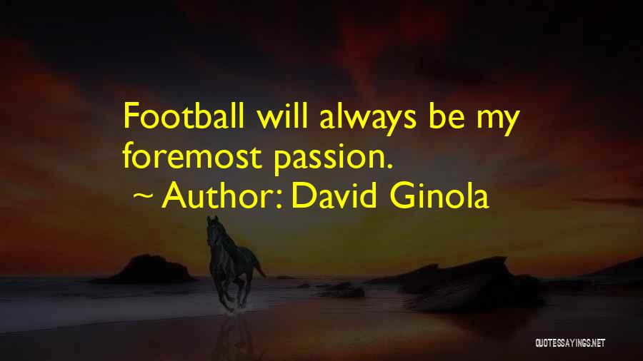 David Ginola Quotes: Football Will Always Be My Foremost Passion.