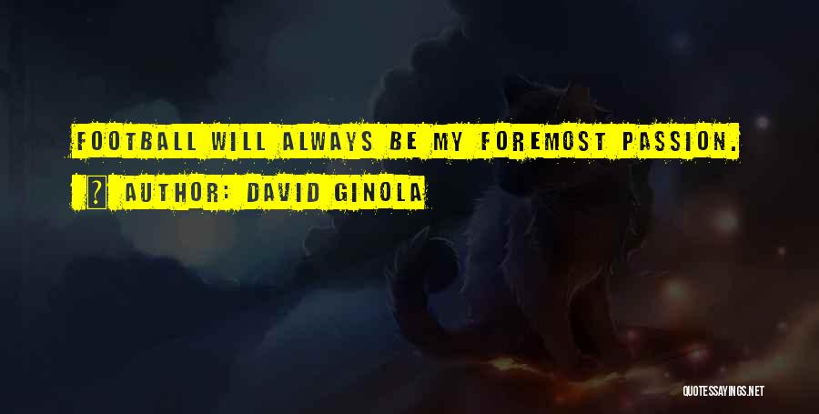 David Ginola Quotes: Football Will Always Be My Foremost Passion.